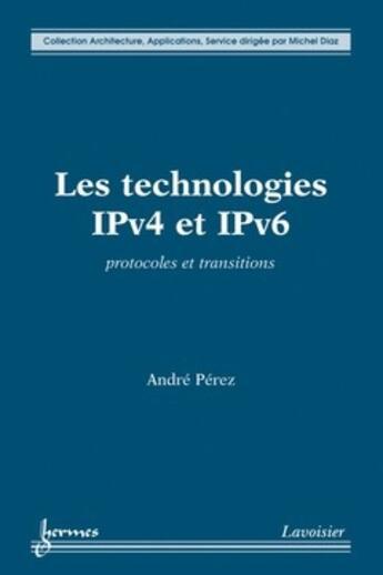 Couverture du livre « Les technologies IPv4 et IPv6 : Protocoles et transitions » de Andre Perez aux éditions Hermes Science