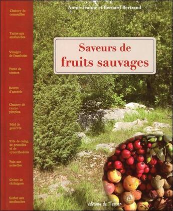 Couverture du livre « Saveurs de fruits sauvages » de Annie-Jeanne Bertrand et Bernard Bertrand aux éditions De Terran