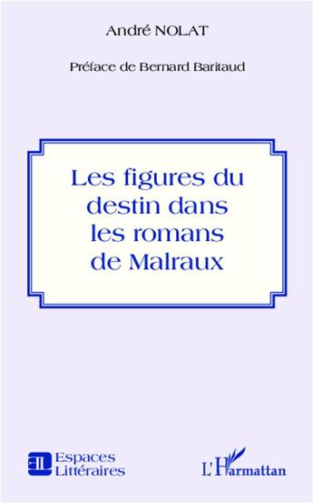 Couverture du livre « Figures du destin dans les romans de Malraux » de Andre Nolat aux éditions L'harmattan