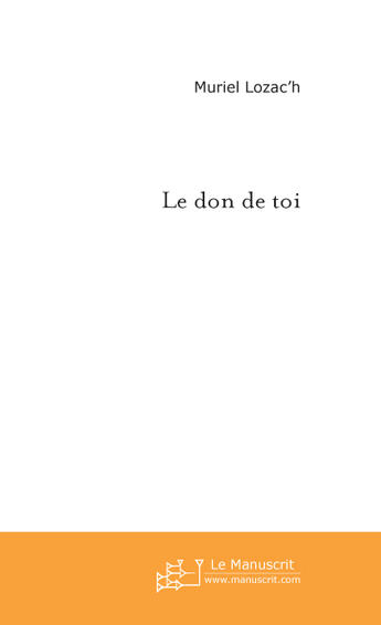 Couverture du livre « Le don de toi » de Muriel Lozac'H aux éditions Le Manuscrit