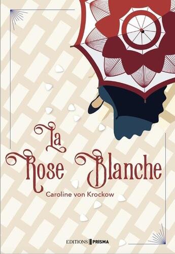 Couverture du livre « La rose blanche » de Caroline Von Krockow aux éditions Prisma