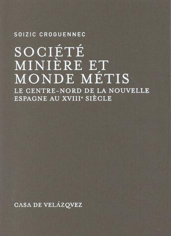 Couverture du livre « Société minière et monde métis » de Soizic Croguennec aux éditions Casa De Velazquez