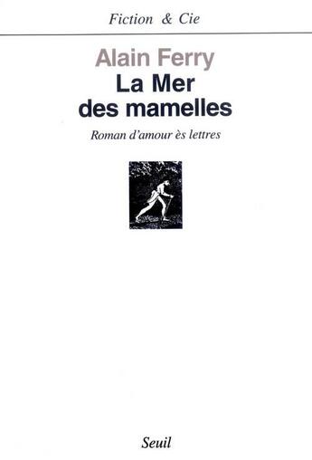 Couverture du livre « La mer des mamelles. roman d'amour es lettres avec des post-scriptum » de Alain Ferry aux éditions Seuil