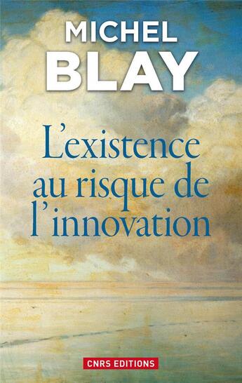Couverture du livre « L'existence au risque de l'innovation » de Michel Blay aux éditions Cnrs