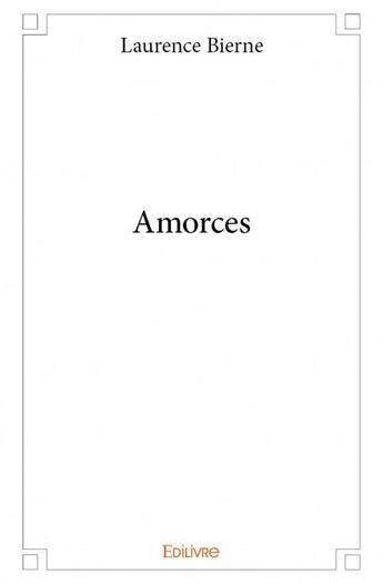 Couverture du livre « Amorces » de Laurence Bierne aux éditions Edilivre