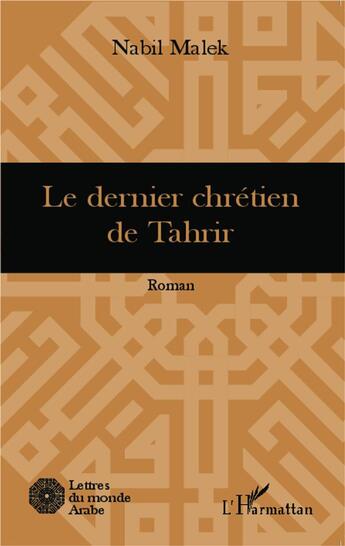 Couverture du livre « Le dernier chrétien de Tahrir : Roman » de Nabil Malek aux éditions L'harmattan