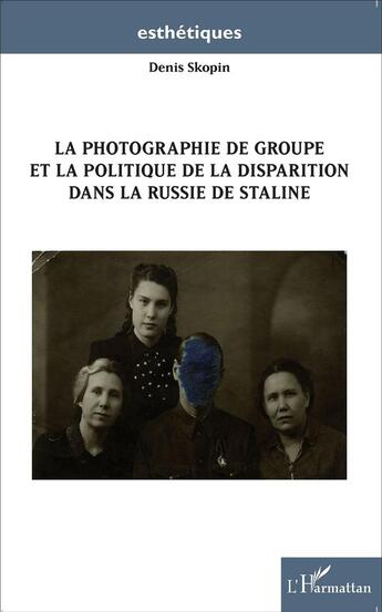 Couverture du livre « La photographie de groupe et la politique de la disparition dans la Russie de Staline » de Denis Skopin aux éditions L'harmattan