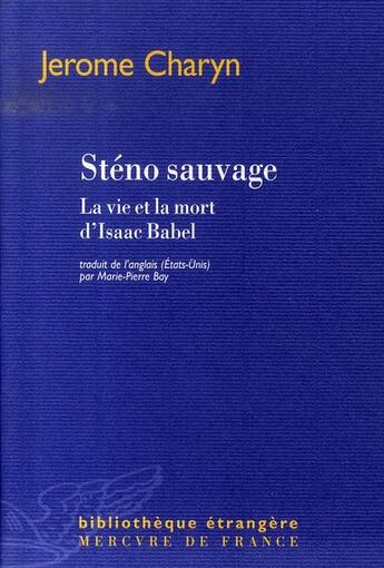 Couverture du livre « Sténo sauvage ; la vie et la mort d'isaac babel » de Jerome Charyn aux éditions Mercure De France