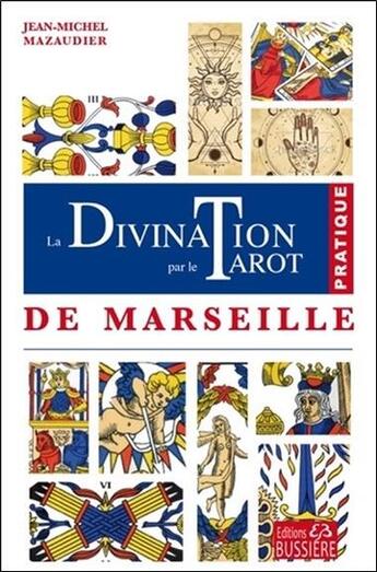 Couverture du livre « La divination par le tarot de Marseille ; pratique » de Jean-Michel Mazaudier aux éditions Bussiere