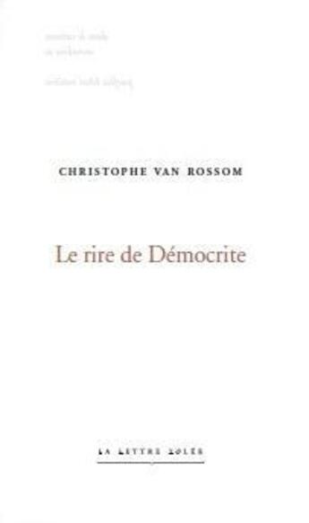 Couverture du livre « Le rire de Démocrite » de Christophe Van Rossom aux éditions Lettre Volee
