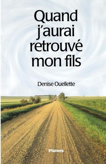 Couverture du livre « Quand j'aurai retrouvé mon fils » de Denise Ouellette-Berkhout aux éditions Les Editions Des Plaines