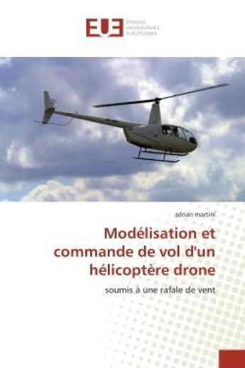 Couverture du livre « Modelisation et commande de vol d'un helicoptere drone - soumis a une rafale de vent » de Martini Adnan aux éditions Editions Universitaires Europeennes