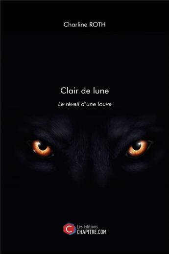 Couverture du livre « Clair de lune ; le réveil d'une louve » de Charline Roth aux éditions Chapitre.com