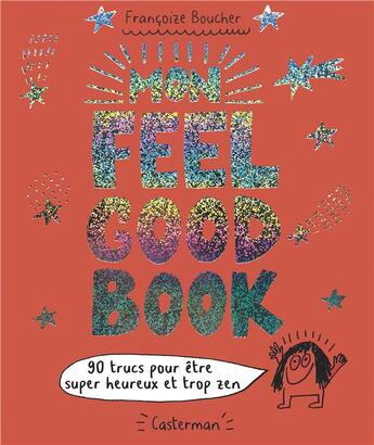 Couverture du livre « Mon feel good book ; 90 trucs pour être super heureux et trop zen » de Francoize Boucher aux éditions Casterman