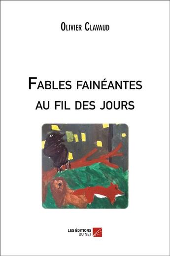 Couverture du livre « Fables fainéantes au fil des jours » de Olivier Clavaud aux éditions Editions Du Net