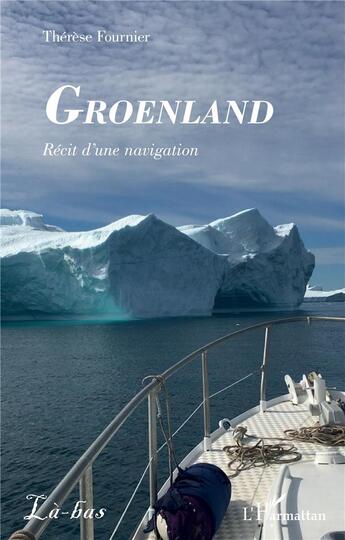Couverture du livre « Groenland : récit d'une navigation » de Therese Fournier aux éditions L'harmattan