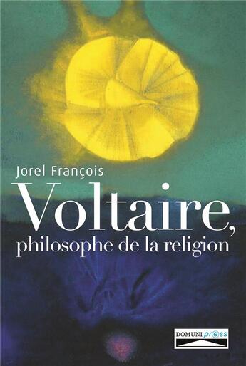 Couverture du livre « Voltaire, philosophe de la religion » de Francois Jorel aux éditions Domuni