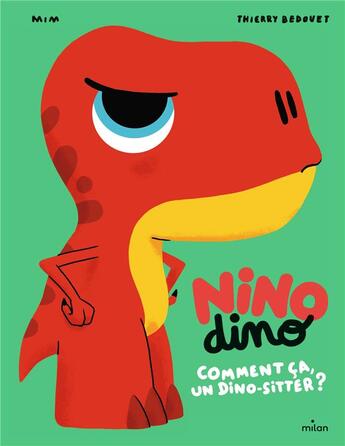 Couverture du livre « Nino Dino : Comment ça, un dinositteur ? » de Thierry Bedouet et Mim aux éditions Milan