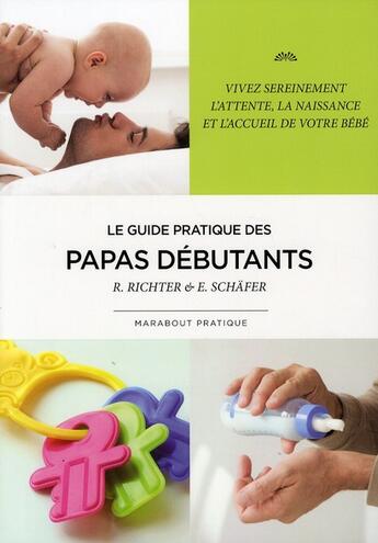 Couverture du livre « Le guide pratique des papas débutants » de Eberhard Schafer et R. Richter aux éditions Marabout