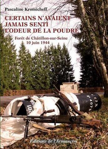 Couverture du livre « Certains n'avaient jamais senti l'odeur de la poudre ; forêt de Chatillon-sur-Seine ; 10 juin 1944 » de Pascaline Kromicheff aux éditions Armancon
