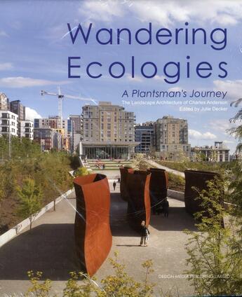 Couverture du livre « Wandering ecologies ; a plantsman's journey ; the landscape architecture of Charles Anderson » de Julie Decker aux éditions Design Media