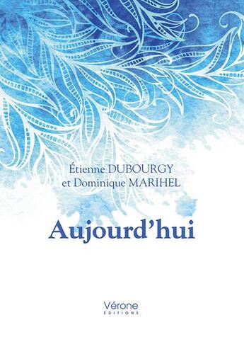 Couverture du livre « Aujourd'hui » de Marihel Dominique et Etienne Dubourgy aux éditions Verone