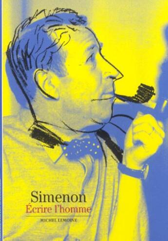 Couverture du livre « Simenon, écrire l'homme » de Michel Lemoine aux éditions Gallimard