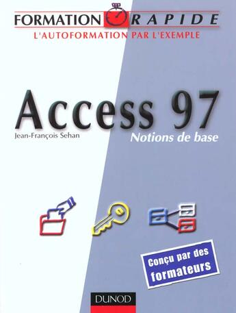Couverture du livre « Fromation Rapide - Access 97 Notions De Base » de Jean-Francois Sehan aux éditions Dunod