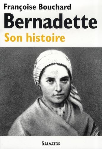 Couverture du livre « Bernadette ; son histoire » de Francoise Bouchard aux éditions Salvator