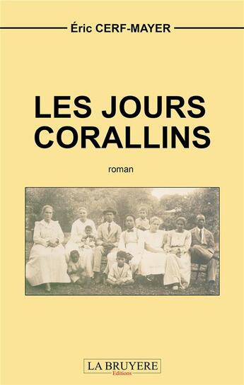 Couverture du livre « Les jours corallins » de Eric Cerf-Mayer aux éditions La Bruyere