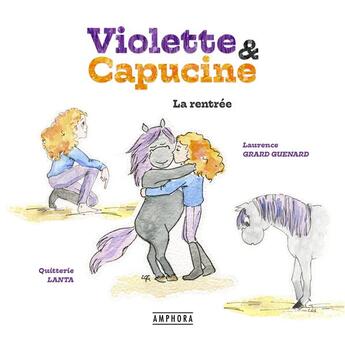Couverture du livre « Violette et Capucine ; la rentrée » de Quitterie Lanta et Laurence Grard Guenard aux éditions Amphora