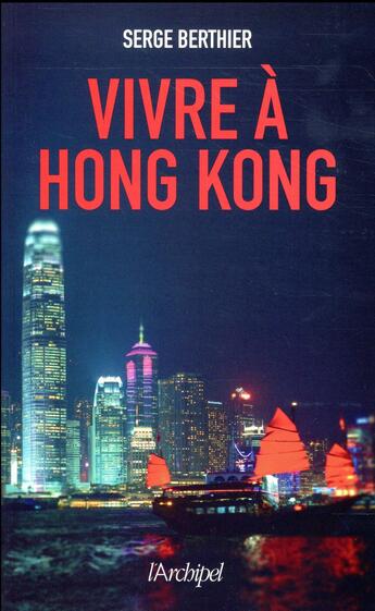 Couverture du livre « Vivre à Hong-Kong » de Serge Berthier aux éditions Archipel
