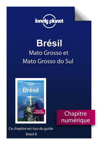Couverture du livre « Brésil ; Mato Grosso et Mato Grosso do Sul (8e édition) » de  aux éditions Lonely Planet France