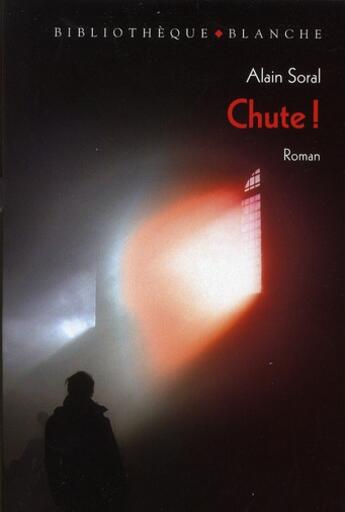 Couverture du livre « Chute ! » de Alain Soral aux éditions Blanche