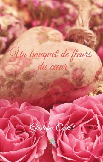 Couverture du livre « Un bouquet de fleurs du coeur » de Ghislaine Cochot aux éditions Le Lys Bleu