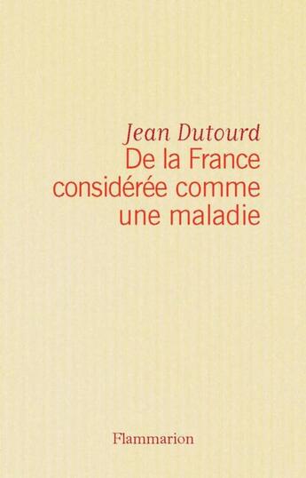 Couverture du livre « De la France considérée comme une maladie » de Jean Dutourd aux éditions Flammarion