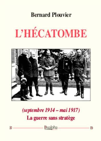 Couverture du livre « L'hécatombe (septembre 1914 - mai 1917) » de Bernard Plouvier aux éditions Dualpha