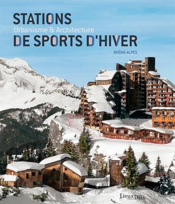 Couverture du livre « Stations de sports d'hiver ; urbanisme et architecture ; Rhône-Alpes (2e édition) » de  aux éditions Lieux Dits