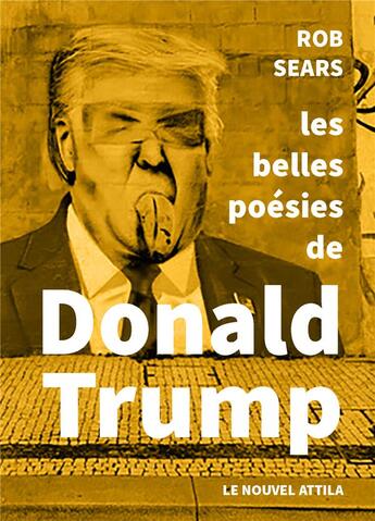 Couverture du livre « Les belles poésies de Donald Trump » de Donald Trump et Rob Sears et Quentin Faucompre aux éditions Le Nouvel Attila