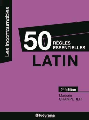 Couverture du livre « 50 règles essentielles latin (2e édition) » de Marjorie Champetier aux éditions Studyrama