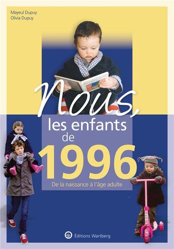 Couverture du livre « Nous, les enfants de : 1996 ; de la naissance à l'âge adulte » de Mayeul Dupuy et Olivia Dupuy aux éditions Wartberg