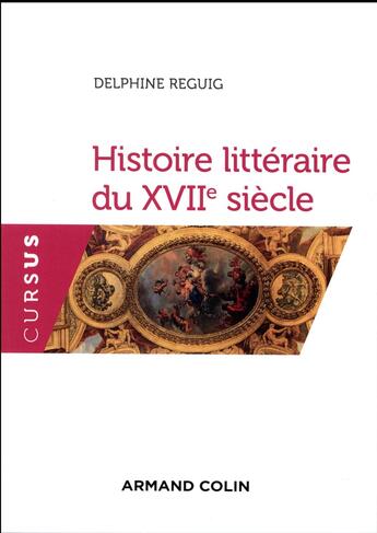 Couverture du livre « Histoire littéraire du XVIIe siècle » de Delphine Reguig aux éditions Armand Colin