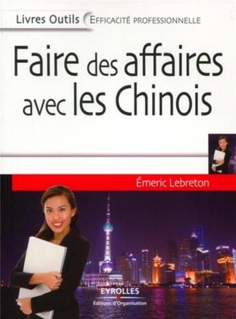 Couverture du livre « Faire des affaires avec les chinois » de Emeric Lebreton aux éditions Organisation