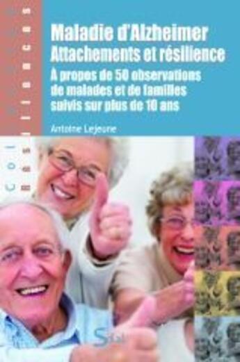 Couverture du livre « Maladie d'Alzheimer ; attachements et résilience ; à propos de 50 observations des malades suivis sur plus de 10 ans » de Antoine Lejeune aux éditions Solal