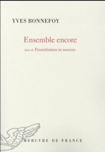 Couverture du livre « Ensemble encore ; perambulans in noctem » de Yves Bonnefoy aux éditions Mercure De France