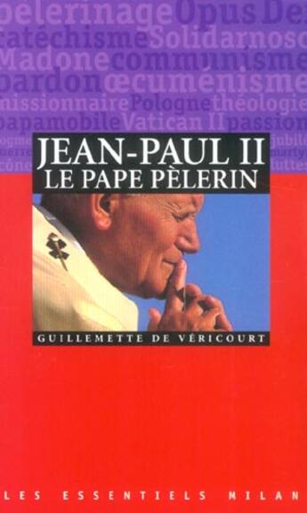 Couverture du livre « Jean Paul Ii Le Pape Pelerin » de Guillemette De Vericourt aux éditions Milan