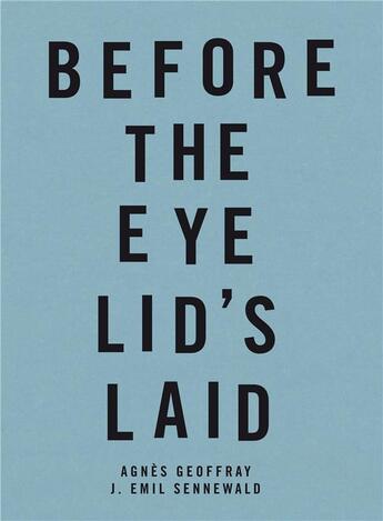 Couverture du livre « Before the eye lid's laid » de Agnes Geoffray et J. Emil Sennewald aux éditions Lettre Volee