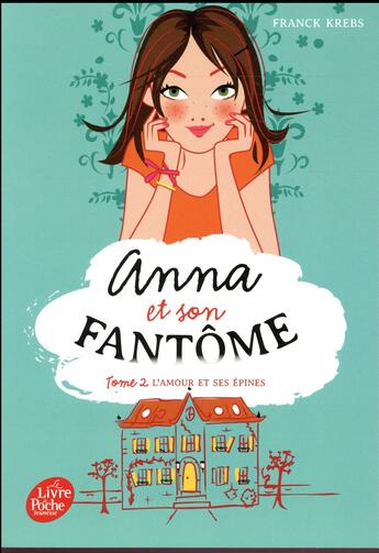 Couverture du livre « Anna et son fantôme t.2 ; l'amour et ses épines » de Franck Krebs aux éditions Le Livre De Poche Jeunesse