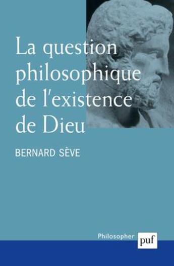 Couverture du livre « La question philosophique de l'existence de Dieu (2e édition) » de Bernard Seve aux éditions Puf