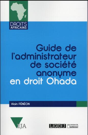 Couverture du livre « Guide de l'administrateur de société anonyme en droit OHADA » de Alain Feneon aux éditions Lgdj